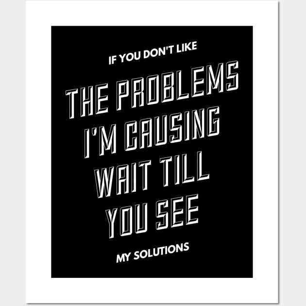 If you don't like the problems I'm causing... Wall Art by PersianFMts